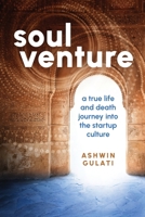 Soul Venture: A True Life and Death Journey Into the Startup Culture B0DSYBYFYZ Book Cover