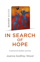 In Search of Hope: A Personal Quaker Journey 1803415142 Book Cover