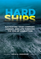 Hard Ships: Navigating Your Company, Career, and Life through the Fog of Disruption 1736374109 Book Cover