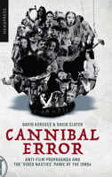 Cannibal Error: Anti-Film Propaganda and the 'Video Nasties' Panic of the 1980s 1909394955 Book Cover