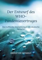 Der Entwurf des WHO-Pandemievertrages: Die inoffizielle Übersetzung in die deutsche Sprache (German Edition) 3758320356 Book Cover