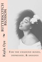 Butterscotch Blossom: For the Unsound Minds, Depressed, & Anxious 1985349965 Book Cover