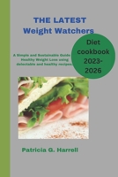 The Latest Weight Watchers Diet Cookbook (2023-2026): A Simple and Sustainable Guide for Healthy Weight Loss using delectable and healthy recipes. B0BS8V4Q3T Book Cover