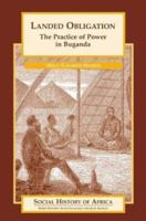 Landed Obligation: The Practice of Power in Buganda (Social History of Africa Series) 0325070369 Book Cover