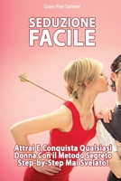 Seduzione Facile per Trovare l'Anima Gemella - Attrai e conquista la tua anima gemella con il metodo segreto step-by-step mai svelato prima 1801442975 Book Cover