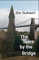 Spire by the Bridge: The English Presbyterian Church Menai Bridge B0CH2FMFKR Book Cover