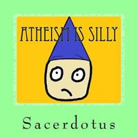 Atheism Is Silly 1530888255 Book Cover