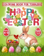 Happy Easter Coloring Book for Toddlers: 50 Easter Coloring filled image Book for Kids, ages 4-8, Preschool Children, & Kindergarten, Bunny, rabbit, Easter eggs, flowers and much more, Super Fun Easte B083XVZ6QV Book Cover