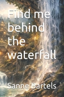 Find me behind the waterfall B0GM71BH6P Book Cover