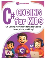 C# Coding for Kids: The C# Coding Adventure for Little Coders - Learn, Code & Play! (Coding for KIDS - The Coder Knights on C, C++, and C# Adventures for Kids) B0FF39B49L Book Cover