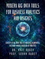 Modern Big Data Tools for Business Analytics and Insights: Concept of Big Data Role of analytics in business decision-making Evolution of analytics B0G2YQ19F4 Book Cover