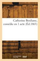 Catherine Bouliane, comédie en 1 acte 2418279987 Book Cover