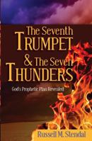 The Seventh Trumpet and the Seven Thunders: God's Prophetic Plan Revealed 1622450981 Book Cover
