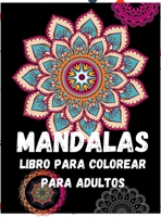 Mandalas: Un libro para colorear para adultos Alivio del estr�s y relajaci�n; Mandalas, animales, dise�os florales para la relajaci�n de los adultos 0668100273 Book Cover