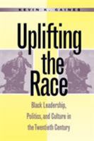 Uplifting the Race: Black Leadership, Politics, and Culture in the Twentieth Century 0807845434 Book Cover
