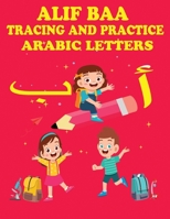 Alif Baa Tracing and Practice Arabic Letters: Arabic Writing Alphabet, alif baa taa Handwriting and coloring WorkBook for kids, Preschool, Kindergarten, and Beginners B08W3MCG6S Book Cover