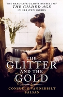 The Glitter and the Gold: The Real-Life Gladys Russell of “The Gilded Age”?in Her Own Words 1250457424 Book Cover