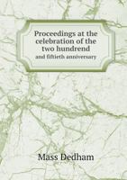 Proceedings at the Celebration of the Two Hundrend and Fiftieth Anniversary 5518835744 Book Cover