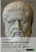 Platons Sokratische Philosophie: Eine Rekonstruktion zur Grundlegung eines sokratisch-skeptischen Bildungskonzeptes 3640927435 Book Cover