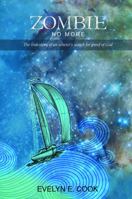 Zombie No More: The true story of an atheist 's search for proof of God 0692970479 Book Cover
