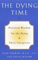 The Dying Time: Practical Wisdom for the Dying & Their Caregivers 0609800035 Book Cover
