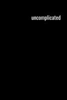 Uncomplicated: College Ruled Notebook 1081158735 Book Cover