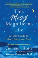 This Messy Magnificent Life: A Field Guide to Mind, Body, and Soul 1501182463 Book Cover