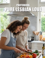 Pure Lesbian Love Photobook: A Heartfelt Celebration of Intimate Sapphic Romance and Authentic Connection B0GVJCQK8S Book Cover