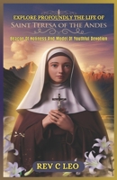EXPLORE PROFOUNDLY THE LIFE OF SAINT TERESA OF THE ANDES: Beacon Of Holiness And Model Of Youthful Devotion B0F21RSDLH Book Cover