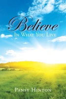 Believe in What You Live 1098056019 Book Cover
