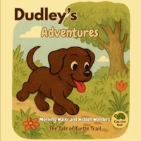 Dudley's Adventures Morning Walks and Hidden Wonders: The Tale of the Turtle Trail B0FS1M36RY Book Cover