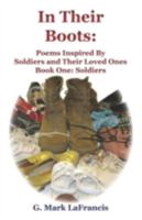 In Their Boots: Poems Inspired by Soldiers and Their Loved Ones - Book One: The Soldiers 1601456638 Book Cover