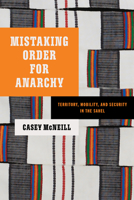 Mistaking Order for Anarchy: Territory, Mobility, and Security in the Sahel 150364426X Book Cover