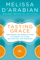 Tasting Grace: How Food Invites Us Into Deeper Connection with God, One Another, and Ourselves 0525652736 Book Cover