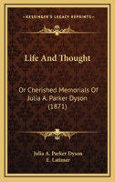 Life And Thought: Or Cherished Memorials Of Julia A. Parker Dyson 1372254374 Book Cover