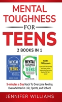 Mental Toughness For Teens: 2 Books In 1 - 5 Minutes a day Hack To Overcome Feeling Overwhelmed in Life, Sports, and School! 1915818176 Book Cover