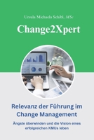 Change2Xpert: Relevanz der Führung im Change Management: Ängste überwinden und die Vision eines erfolgreichen KMUs leben (German Edition) B0CY438FQX Book Cover