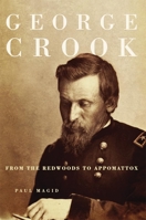 George Crook: From the Redwoods to Appomattox 0806144416 Book Cover