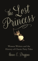 The Lost Princess: Women Writers and the History of Classic Fairy Tales 1789147697 Book Cover