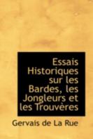 Essais Historiques Sur Les Bardes, Les Jongleurs Et Les Trouv�res Normands Et Anglo-Normands: Suivis de Pi�ces de Malherbe, Qu'on Ne Trouve Dans Acune �dition de Ses Oeuvres 0559412568 Book Cover