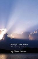 Through Dark Rivers: A Journey Through Loss to Joy 0615420818 Book Cover
