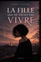 La fille qui ne savait pas vivre (French Edition) B0GZDTTJGC Book Cover