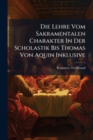 Die Lehre Vom Sakramentalen Charakter In Der Scholastik Bis Thomas Von Aquin Inklusive 124607222X Book Cover