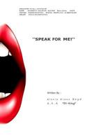 "Speak for Me!": Dedicated to all victims of: Domestic Violence, Suicide, Bullying, Discrimination, Child Molestation, Rape, Racial Profiling, Substance Abuse, Hate crimes 1512028126 Book Cover