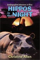 Hippos in the Night: Autobiographical Adventures in Africa 068817826X Book Cover