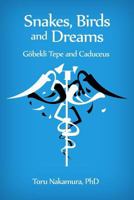 Snakes, Birds and Dreams: G�bekli Tepe and Caduceus 1480991139 Book Cover
