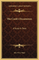 The Cook's Decameron: a Study in Taste, Containing Over Two Hundred Recipes for Italian Dishes 1511771526 Book Cover