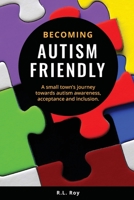 Becoming Autism Friendly: A small town's journey towards autism awareness, acceptance and inclusion. 0994813619 Book Cover