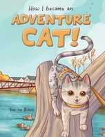 How I became an Adventure Cat! 1957356006 Book Cover