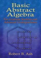 Basic Abstract Algebra: For Graduate Students and Advanced Undergraduates (Dover Books on Mathematics) 0486453561 Book Cover